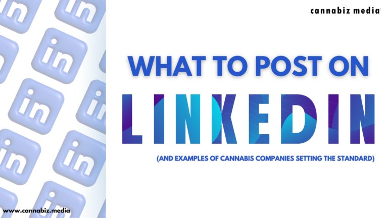 What to Post on LinkedIn (and Examples of Cannabis Companies Setting the Standard)